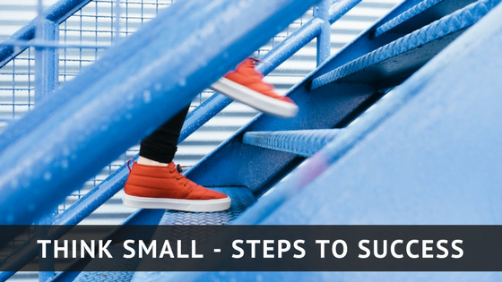 Think Small: Steps to Success